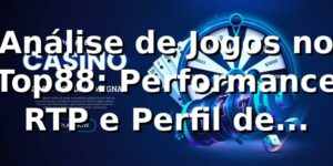 Análise de Jogos no Top88: Performance, RTP e Perfil de Usuários 📊